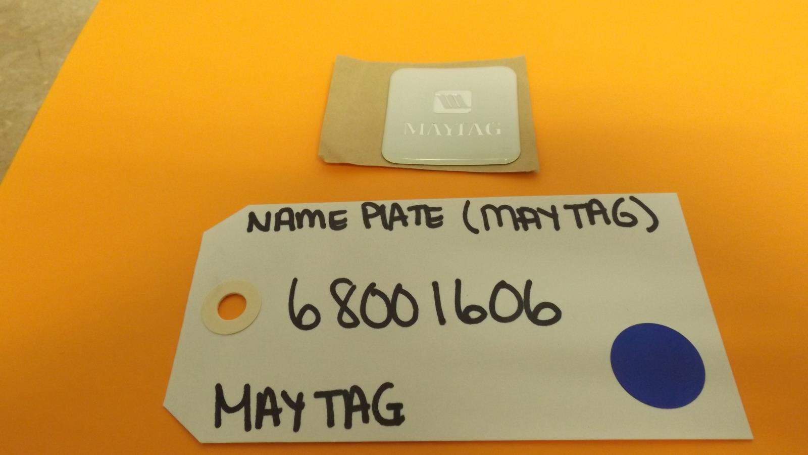 MAYTAG REFRIGERATOR 68001606 NAME PLATE (NEW) MAYTAG REFRIGERATOR 68001606 NAME PLATE (NEW)